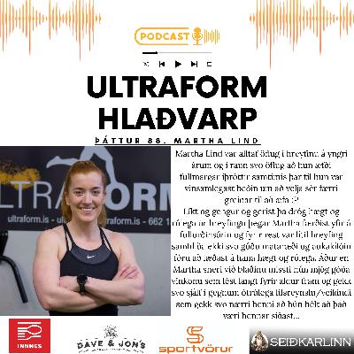 088 - Martha Lind - Best í sportinu, aukakílóin, vinamissir, mikil veikindi og UltraForm