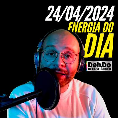 24/04/2024 - Energia do Dia