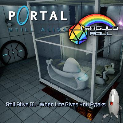 Still Alive #01: When Life Gives You Pyjaks Still Alive #01: When Life Gives You Pyjaks