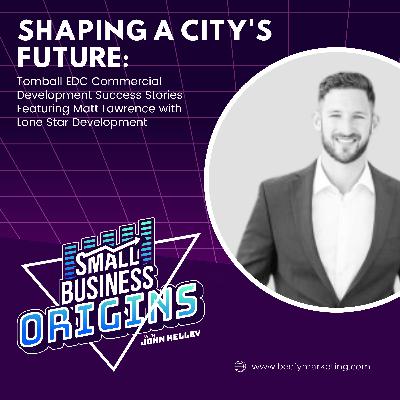 Shaping a City's Future: Tomball EDC Commercial Development Success Stories feat. Matt Lawrence with Lone Star Development Shaping a City's Future: Tomball EDC Commercial Development Success Stories feat. Matt Lawrence with Lone Star Development