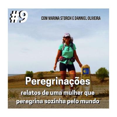 Peregrinações - Relatos de uma mulher que peregrina sozinha pelo mundo - com Marina Storch e Danniel Oliveira - #9