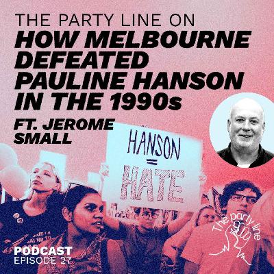 The Party Line on How Melbourne Defeated Pauline Hanson in the 1990s ft. Jerome Small