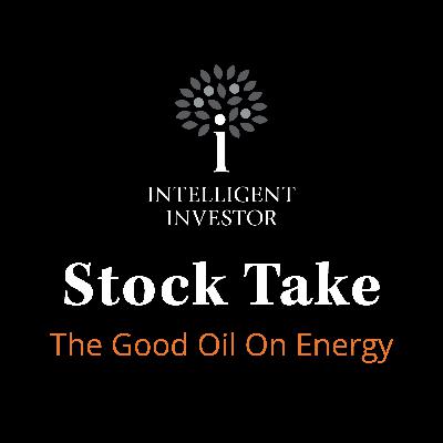 Stock Take: The Good Oil On Energy Stock Take: The Good Oil On Energy