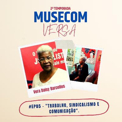 MuseCom Versa - Trabalho, Sindicalismo e Comunicação com Vera Daisy Barcellos #T02E05