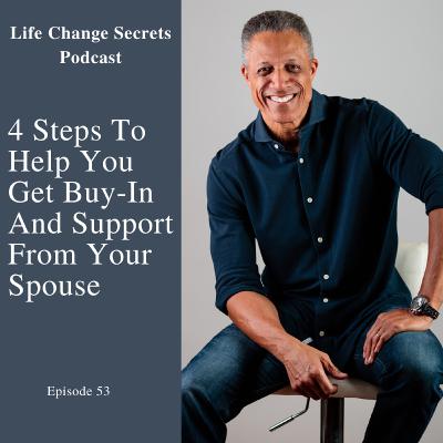 Episode 53: Obstacle Number 1: 4 Things You Need To Get Buy-In And Support From Your Spouse Episode 53: Obstacle Number 1: 4 Things You Need To Get Buy-In And Support From Your Spouse