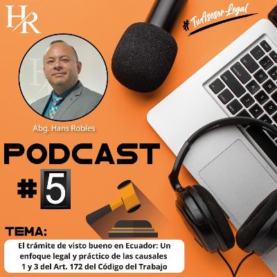 EPISODIO # 5 El trámite de visto bueno en Ecuador, específicamente abordando las causales 1 y 3 del Art. 172 del Código del Trabajo
