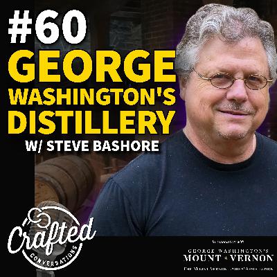 #60 - George Washington's Distillery w/ Steve Bashore #60 - George Washington's Distillery w/ Steve Bashore