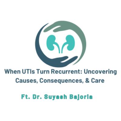 When Urinary Tract Infections (UTIs) Turn Recurrent: Uncovering Causes, Consequences, & Care Ft. Dr. Suyash Bajoria When Urinary Tract Infections (UTIs) Turn Recurrent: Uncovering Causes, Consequences, & Care Ft. Dr. Suyash Bajoria