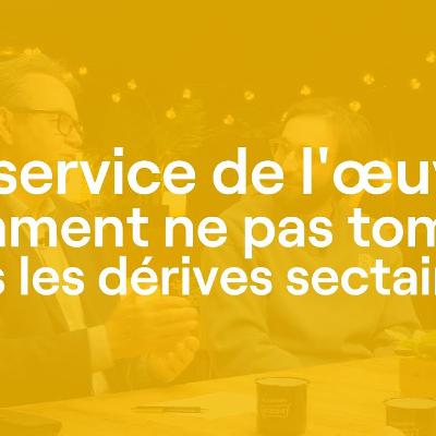 Au service de l'œuvre, comment ne pas tomber dans les dérives sectaires ?