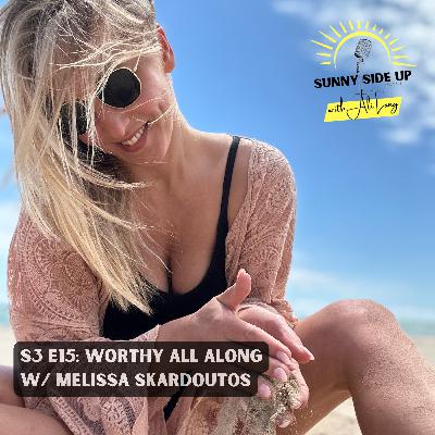 S3 E15: Worthy All Along w/ Melissa Skardoutos