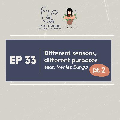 Ep 33 | Different Seasons, Different Purposes (Pt. 2) ft. Veniez Sunga