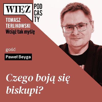 Czego boją się biskupi? „Wciąż tak myślę” – podcast Tomasza Terlikowskiego, odc. 105 Czego boją się biskupi? „Wciąż tak myślę” – podcast Tomasza Terlikowskiego, odc. 105