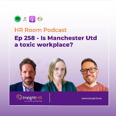 Ep 258 - Is Manchester Utd a Toxic Workplace?