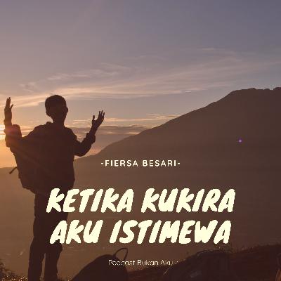 #7 KETIKA KUKIRA AKU ISTIMEWA [FIERSA BESARI]