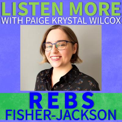Listen More: Rebs Fisher-Jackson