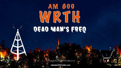 AM 800 – WRTH: Dead Man’s Freq – Part Three