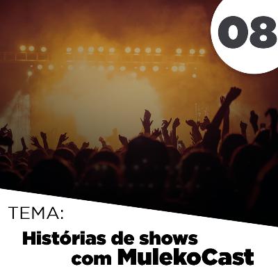 Histórias de shows com MulekoCast