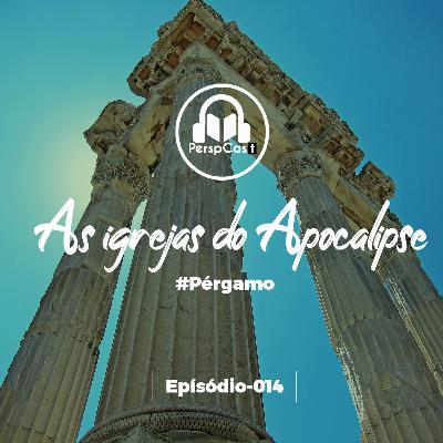 PerspCast014- As igrejas do Apocalipse- Pérgamo