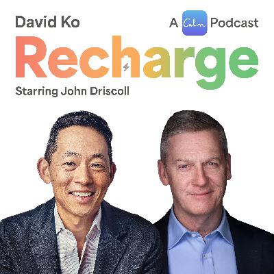 Part 1: Recharge with John Driscoll and David Ko, CEO of Calm