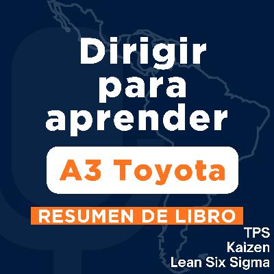 Dirigir para Aprender - A3 Toyota (Resumen del libro)