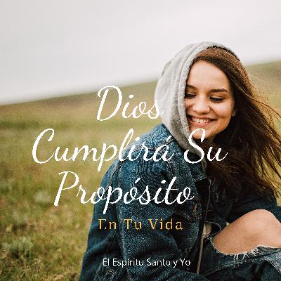 Dios Cumplirá Su Propósito En Tu Vida. T1. E3.