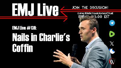 EMJ Live 136: Nails in Charlie's Coffin EMJ Live 136: Nails in Charlie's Coffin