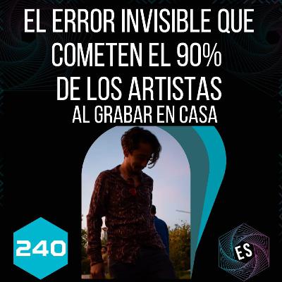 240 - El error invisible que cometen el 90% de los artistas al grabar en casa