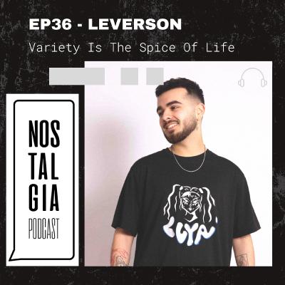 EP36 - LEVERSON - Variety Is The Spice Of Life
