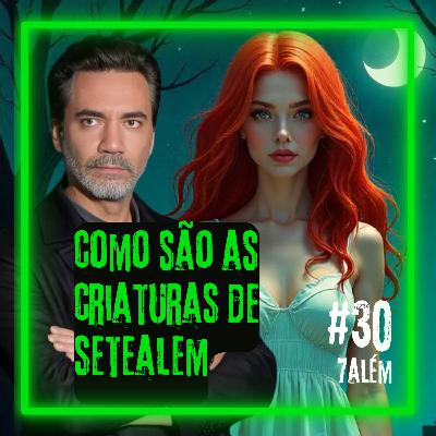 Como são as CRIATURAS de Setealém | Setealém 30
