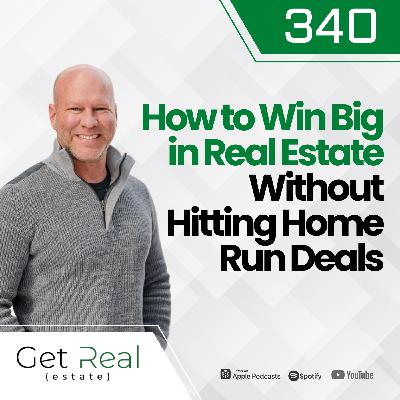 #340 How to Win Big in Real Estate Without Hitting Home Run Deals