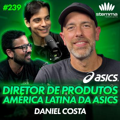 EP.239 - Daniel Costa: Diretor de Produtos América Latina da ASICS | stemma podcast