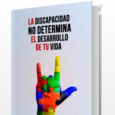 La Discapacidad No Determina el Desarrollo de tu Vida