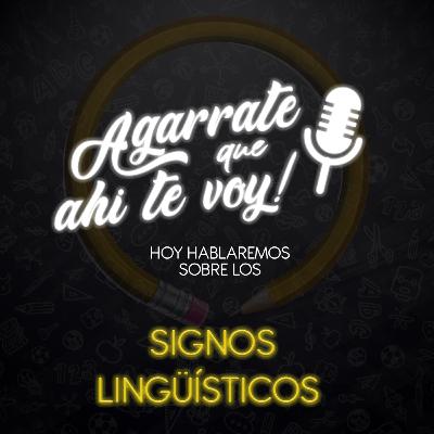 ¡Agárrate que ahí te voy! - Episodio 2 signos lingüísticos