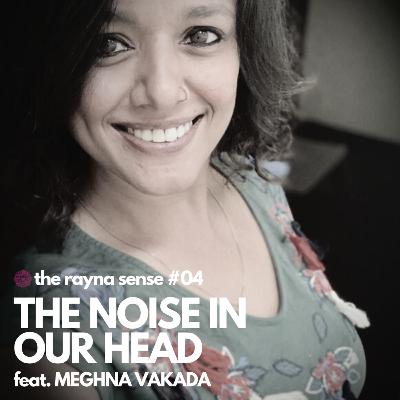 The Noise in our Head (feat. Meghna Vakada)