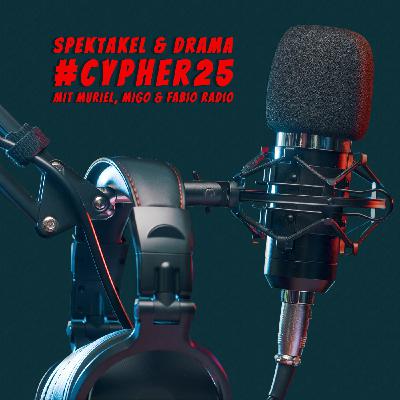 Spektakel & Drama #cypher25 (Mit Muriel, Migo & Fabio Radio)