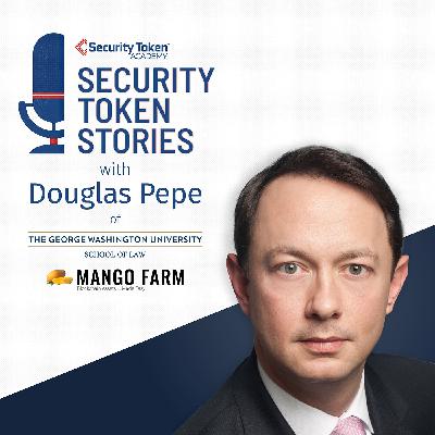 Douglas Pepe - George Washington Law School and Mango Farm Assets (Episode #7 - "Tokenization Software")