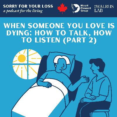 When Someone You Love Is Dying: How to Talk, How to Listen (Part 2)