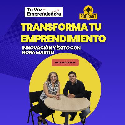 E31 T2 Transforma tu Emprendimiento: Innovación y Éxito con Nora Martín| Tu Voz Emprendedora Podcast