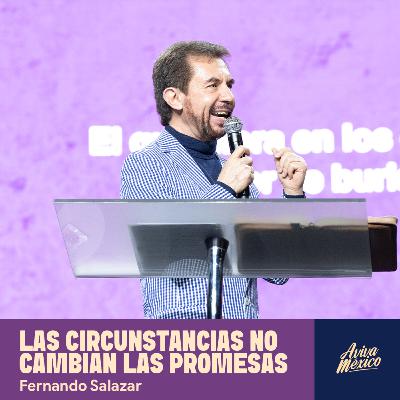 Las circunstancias no cambian las promesas I Fernando Salazar Las circunstancias no cambian las promesas I Fernando Salazar