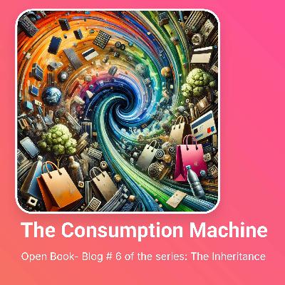The Consumption Machine: How Overconsumption is destroying the Planet