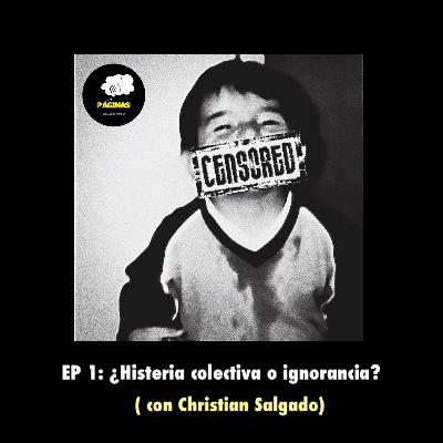 EP 1: ¿Histeria colectiva o ignorancia? ( con Christian Salgado)