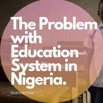 The problems attached with Nigeria Educational system.
