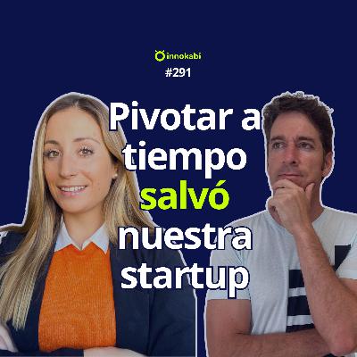 Pivotar a tiempo salvó nuestra Startup (Gisela Ramoneda) Pivotar a tiempo salvó nuestra Startup (Gisela Ramoneda)
