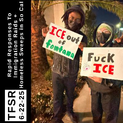 Rapid Responses To Immigration Raids + Homeless Sweeps in So Cal