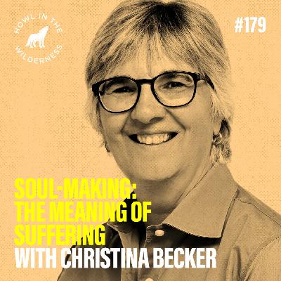 Soul-Making: The Meaning of Suffering | Christina Becker | HITW 179