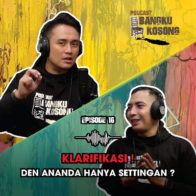 AKHIRNYA KLARIFIKASI !! DEN ANANDA HANYA SETTINGAN ?? - Bangku Kosong Podcast | Eps. 16 AKHIRNYA KLARIFIKASI !! DEN ANANDA HANYA SETTINGAN ?? - Bangku Kosong Podcast | Eps. 16