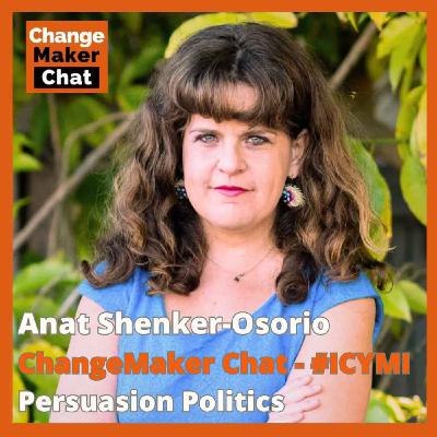 Anat Shenker-Osorio - ChangeMaker Chat #ICYMI - Persuasion Politics Anat Shenker-Osorio - ChangeMaker Chat #ICYMI - Persuasion Politics