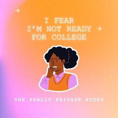I Fear I’m Not Ready for College I Fear I’m Not Ready for College
