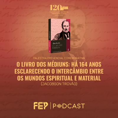“O Livro dos Médiuns: Há 164 anos esclarecendo o intercâmbio entre os mundos espiritual e material” com Jacobson Trovão
