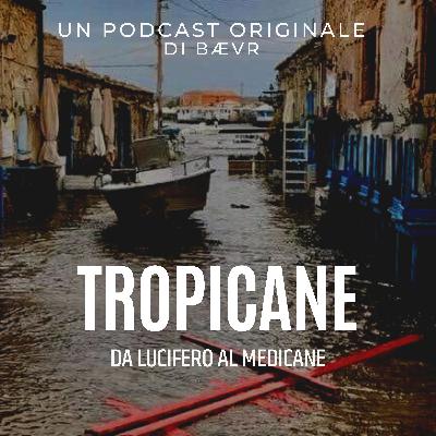 Ep. 28: TROPICANE - Da Lucifero al Medicane